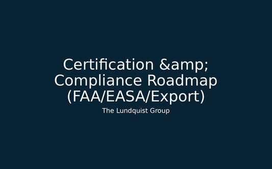 Certification & Compliance Roadmap (FAA/EASA/Export)